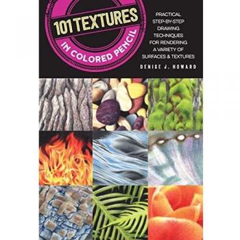 101 Textures in Colored Pencil: Practical step-by-step drawing techniques for rendering a variety of surfaces & textures