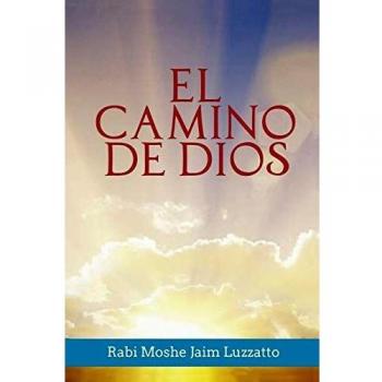 El Camino de Dios: Guía Espiritual de Rabi Moshe Jaim Luzzatto