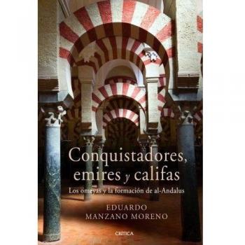 Conquistadores, emires y califas: Los omeyas y la formación de al-Andalus