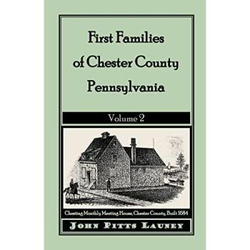 First Families of Chester County, Pennsylvania: Volume 2 - Genealogical History and Heritage