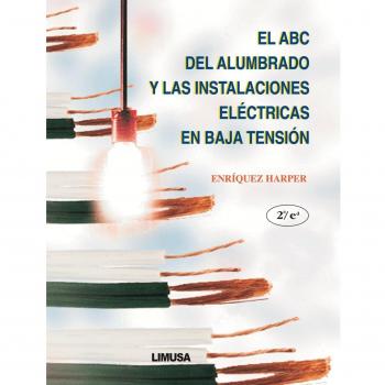 El ABC Del Alumbrado Y Las Instalaciones Electricas En Baja Tension / the ABC's of Lighting and Low Tension Electrical Installations