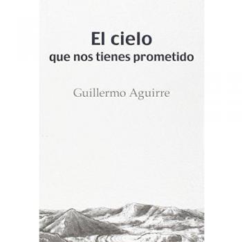 El Cielo Que Nos Tienes Prometido - Guillermo Aguirre