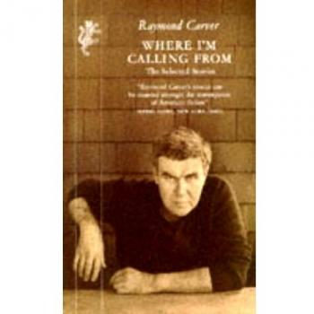 Donde Estoy Llamando Desde: Cuentos Seleccionados de Raymond Carver