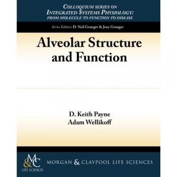 Estructura y Función Alveolar (Serie de Coloquios sobre Fisiología de Sistemas Integrados: de la Molécula a la Función y Enfermedad, Volumen 37)