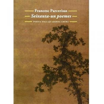 Seixanta-un poemes - Francesc Parcerisas Vázquez