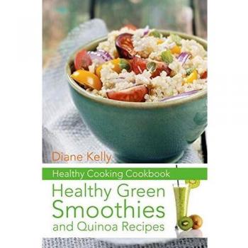 Recetario Saludable: Batidos Verdes Nutritivos y Recetas de Quinoa