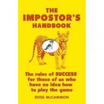 The impostors handbook the rules of success for those of us who have no idea how to play the game