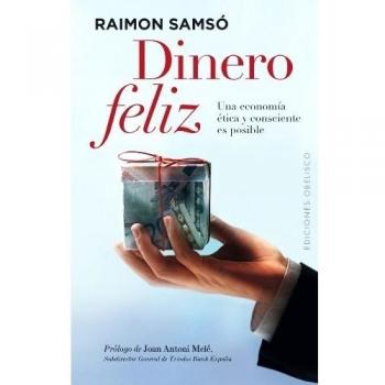 Dinero feliz: Una Economia Etica y Consciente Es Posible: 1 - Raimón Samsó Queraltó