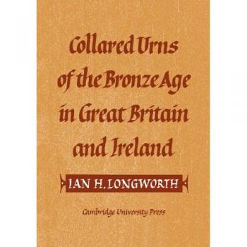 Urnas con Collar: De la Edad del Bronce en Gran Bretaña e Irlanda (Serie Arqueológica Gulbenkian) - Ian H. Longworth - Edición en Pasta Blanda