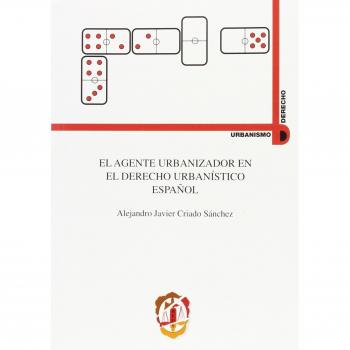 El agente urbanizador en el Derecho urbanístico español