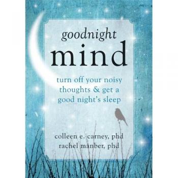 Goodnight Mind: Turn Off Your Noisy Thoughts and Get a Good Night's Sleep