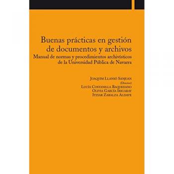 Buenas prácticas en gestión de documentos y archivos: Manual de normas y procedimientos archivísticos de la Universidad Pública de Navarra