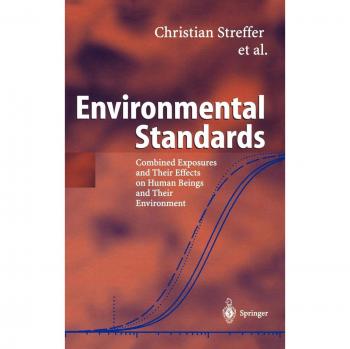 Environmental Standards: Combined Exposures and Effects on Humans and Environment by Christian Streffer
