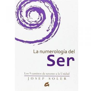 La Numerología Del Ser. Los 9 Caminos De Retorno A La Unidad - Josep Soler