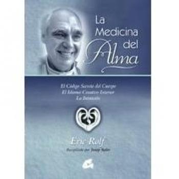 MEDICINA DEL ALMA, LA: EL CÓDIGO SECRETO DEL CUERPO. EL IDIOMA CREATIVO INTERIOR. LA INTUICIÓN