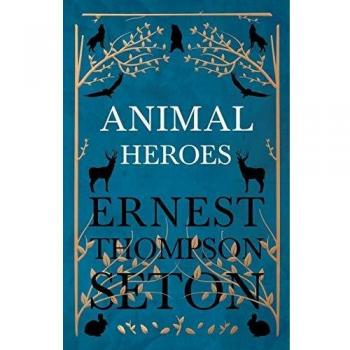 Héroes Animales - Edición en Rústica de Ernest Thompson Seton