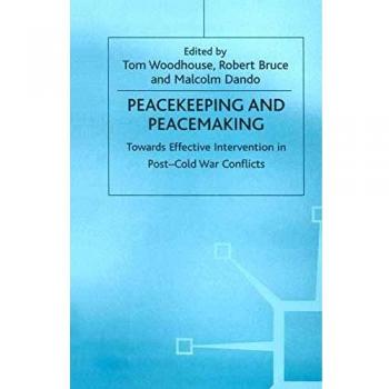 Peacekeeping and Peacemaking: Towards Effective Intervention in Post-Cold War Conflicts