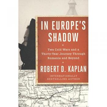En la Sombra de Europa: Dos Guerras Frías y un Viaje de Treinta Años a Través de Rumanía y Más Allá - Robert D. Kaplan