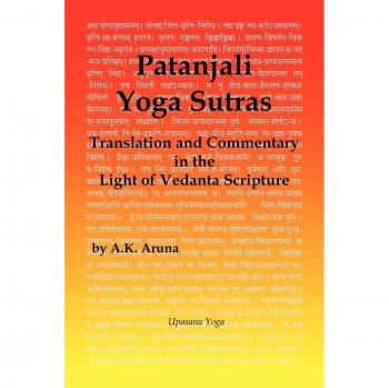 Patanjali Yoga Sutras: Vedanta-Based Translation and Commentary