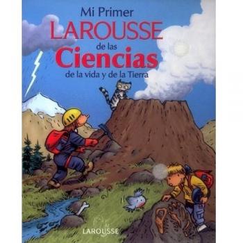 Mi Primer Larousse de las Ciencias: de la Vida y de la Tierra