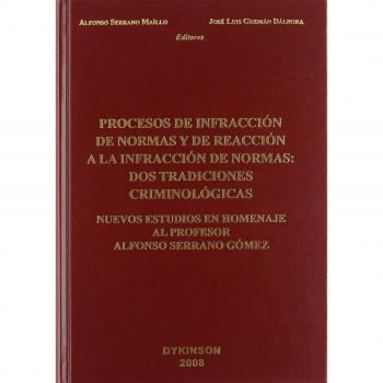 Procesos de infracción de normas y de reacción a la infracción de normas: dos tradiciones criminologías: Nuevos estudios en homenaje al profesor Alfonso Serrano Gómez