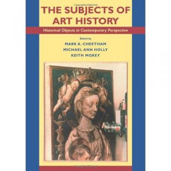 The Subjects of Art History: Historical Objects in Contemporary Perspective