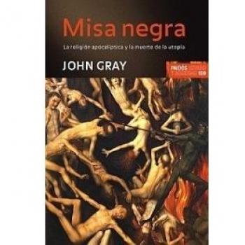 Misa negra: La religión apocalíptica y la muerte de la utopía - John Gray
