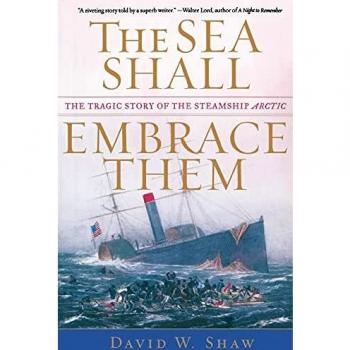 Sea Shall Embrace Them: The Tragic Story of the Steamship Arctic
