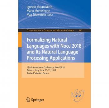 Formalizing Natural Languages with NooJ 2018 and Its Natural Language Processing Applications: 12th International Conference, NooJ 2018, Palermo, ... in Computer and Information Science)
