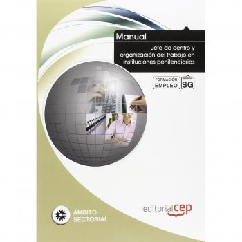 Manual Jefe de centro y organización del trabajo en instituciones penitenciarias. Formación para el empleo