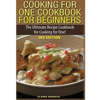 Single Servings: Beginner's Cooking Guide by Claire Daniels
