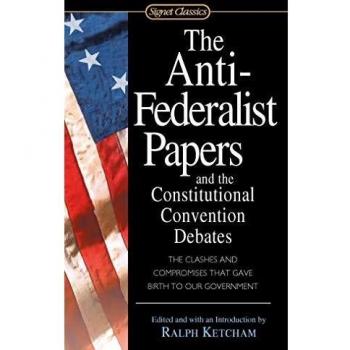 Anti-Federalist Papers and Constitutional Convention Debates: Mass Market Edition by Ralph Ketcham