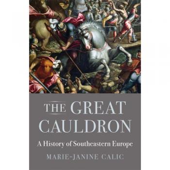 The Great Cauldron: A History of Southeastern Europe