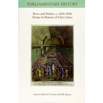 Peers and Politics, c. 1650 - 1850: Essays in Honour of Clyve Jones