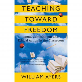 Teaching Toward Freedom: Ethical Classroom Practices by William Ayers