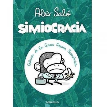 Simiocracia: Crónica de la gran resaca económica - Aleix Salo