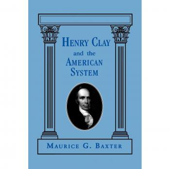 Henry Clay and the American System: A Comprehensive Historical Analysis