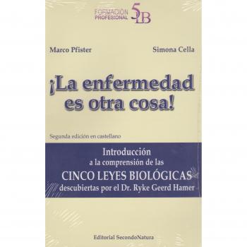 La enfermedad es otra cosa! Introducción a la comprensión de las 5 leyes biológicas descubiertas por el Dr. Ryke Geerd Hamer