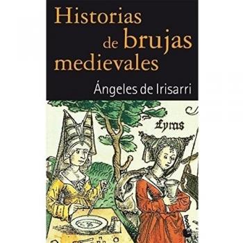 Historias de brujas medievales - Angeles De Irisarri