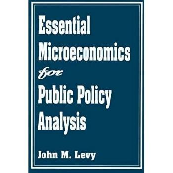Essential Microeconomics for Public Policy Analysis by John M. Levy
