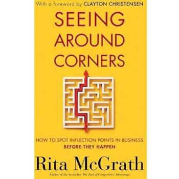 Seeing Around Corners: How to Spot Inflection Points in Business Before They Happen