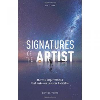Artist's Signatures: The Essential Flaws That Make Our Universe Livable by Steven E. Vigdor
