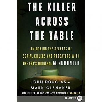 The Killer Across the Table: Insights into Serial Killers and Predators by John E. Douglas