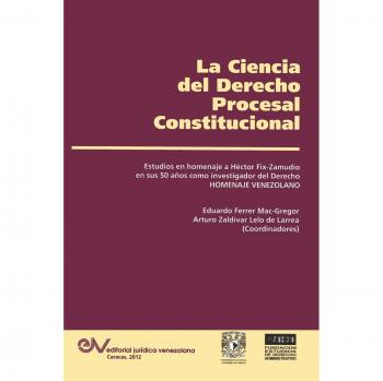 LA CIENCIA DEL DERECHO PROCESAL CONSTITUCIONAL. Estudios en Homenaje a Héctor Fix-Zamudio