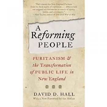 A Reforming People: Puritanism and the Transformation of Public Life in New England - Historical Analysis Book