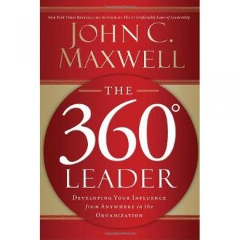 The 360 Degree Leader: Developing Your Influence from Anywhere in the Organization
