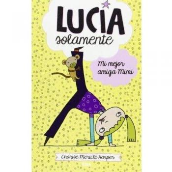 Lucía solamente 2 - Mi mejor amiga Mimi - Charise Mericle Harper