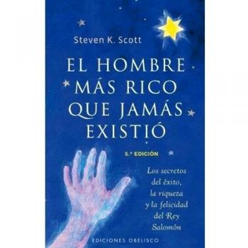 El hombre más rico que jamás existió: Los Secretos del Exito, la Riqueza y la Felicidad del Rey Salomon