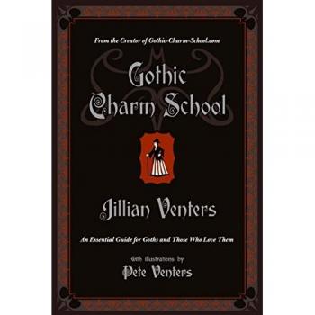Gothic Charm School: An Essential Guide for Goths and Those Who Love Them