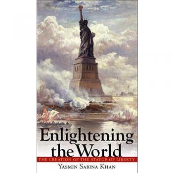 Enlightening the World: The Creation of the Statue of Liberty